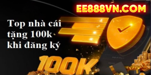 Khuyến mãi EE88 2023 Nhận thưởng miễn phí 100k & 100% tiền nạp